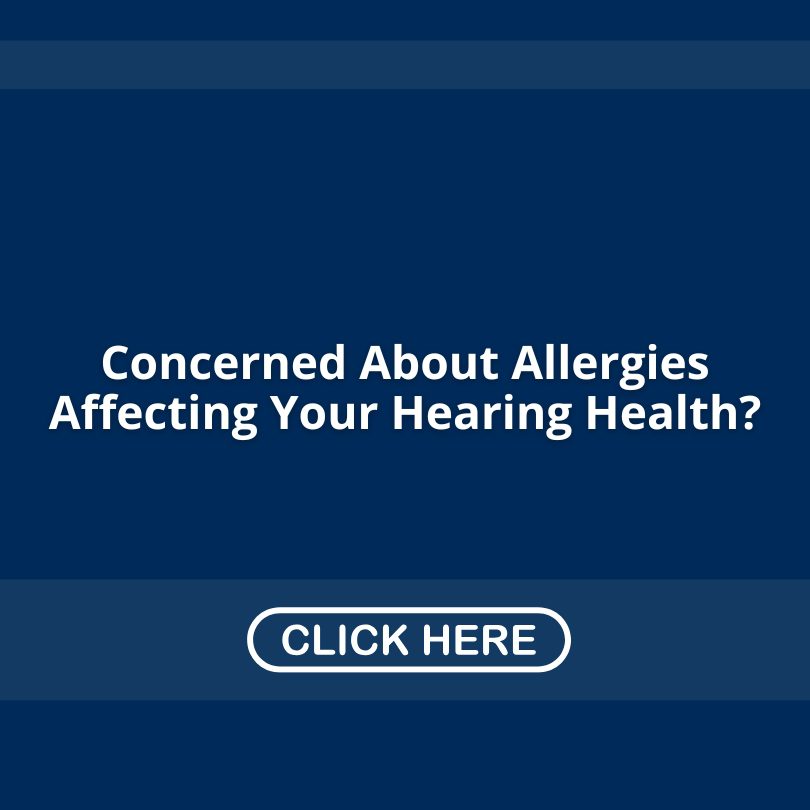 Concerned About Allergies Affecting Your Hearing Health